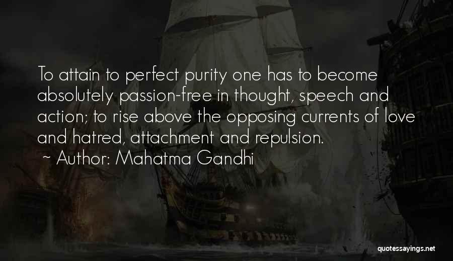 Mahatma Gandhi Quotes: To Attain To Perfect Purity One Has To Become Absolutely Passion-free In Thought, Speech And Action; To Rise Above The