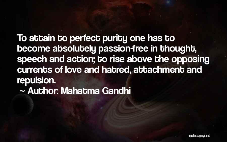 Mahatma Gandhi Quotes: To Attain To Perfect Purity One Has To Become Absolutely Passion-free In Thought, Speech And Action; To Rise Above The