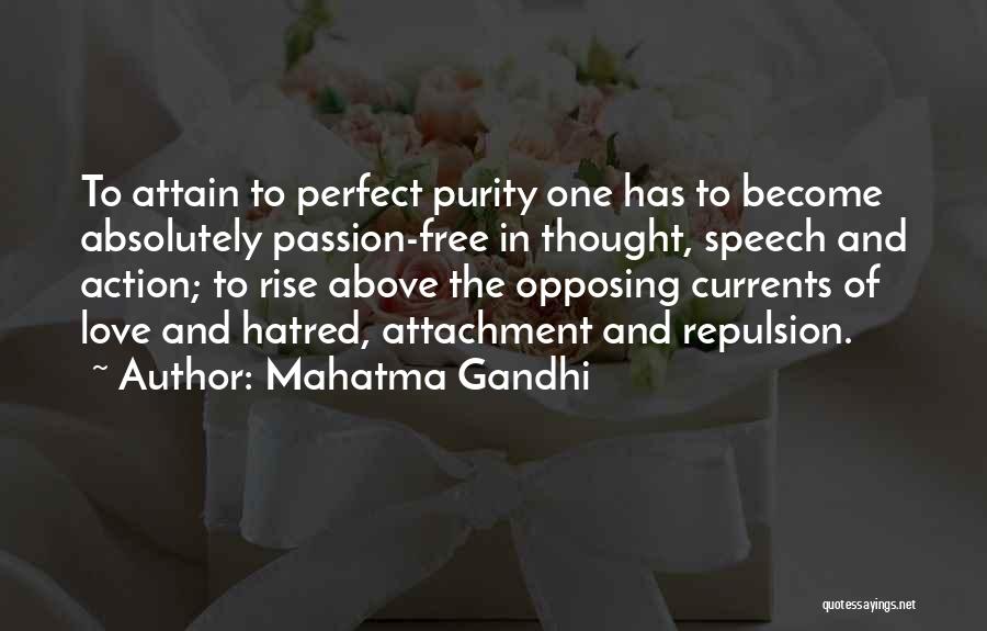 Mahatma Gandhi Quotes: To Attain To Perfect Purity One Has To Become Absolutely Passion-free In Thought, Speech And Action; To Rise Above The