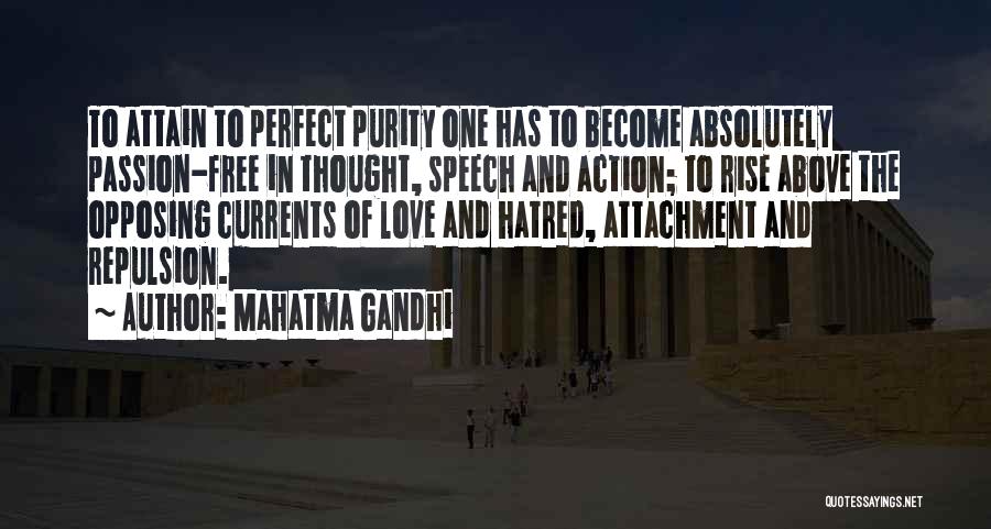 Mahatma Gandhi Quotes: To Attain To Perfect Purity One Has To Become Absolutely Passion-free In Thought, Speech And Action; To Rise Above The