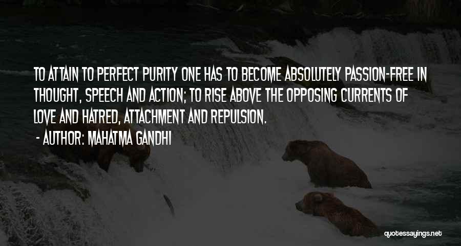 Mahatma Gandhi Quotes: To Attain To Perfect Purity One Has To Become Absolutely Passion-free In Thought, Speech And Action; To Rise Above The