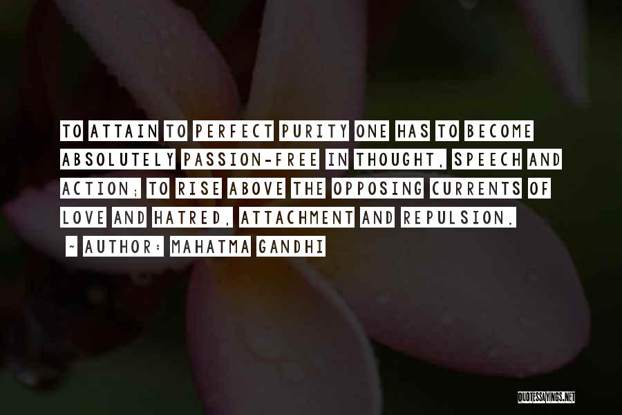 Mahatma Gandhi Quotes: To Attain To Perfect Purity One Has To Become Absolutely Passion-free In Thought, Speech And Action; To Rise Above The