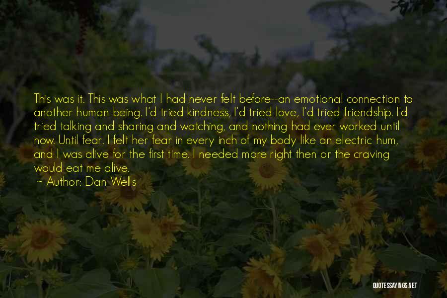 Dan Wells Quotes: This Was It. This Was What I Had Never Felt Before--an Emotional Connection To Another Human Being. I'd Tried Kindness,