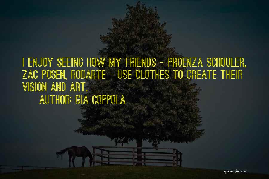 Gia Coppola Quotes: I Enjoy Seeing How My Friends - Proenza Schouler, Zac Posen, Rodarte - Use Clothes To Create Their Vision And