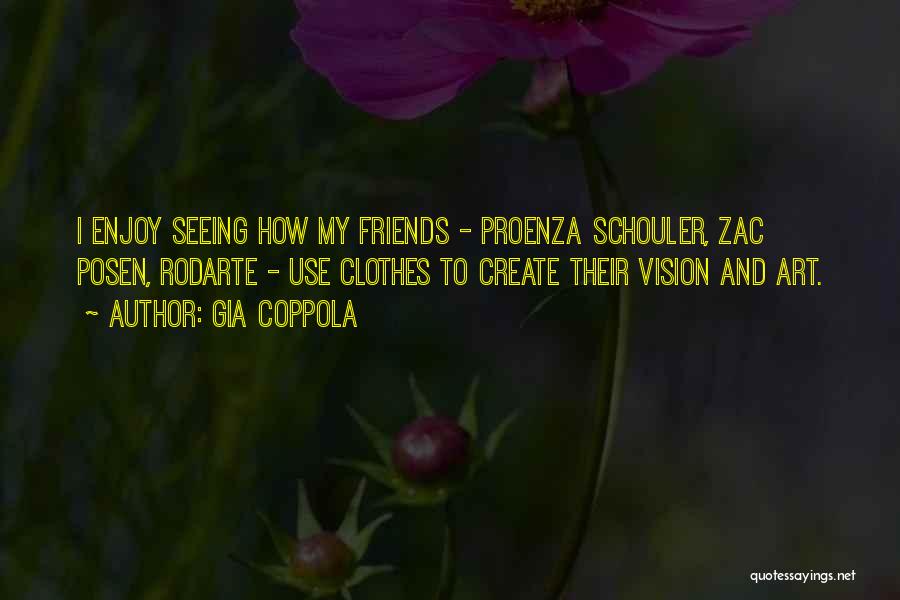 Gia Coppola Quotes: I Enjoy Seeing How My Friends - Proenza Schouler, Zac Posen, Rodarte - Use Clothes To Create Their Vision And