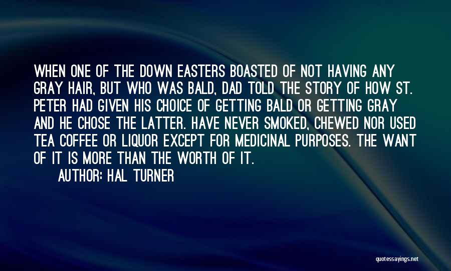 Hal Turner Quotes: When One Of The Down Easters Boasted Of Not Having Any Gray Hair, But Who Was Bald, Dad Told The