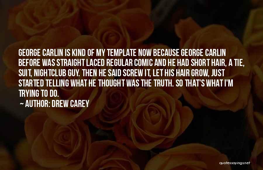 Drew Carey Quotes: George Carlin Is Kind Of My Template Now Because George Carlin Before Was Straight Laced Regular Comic And He Had