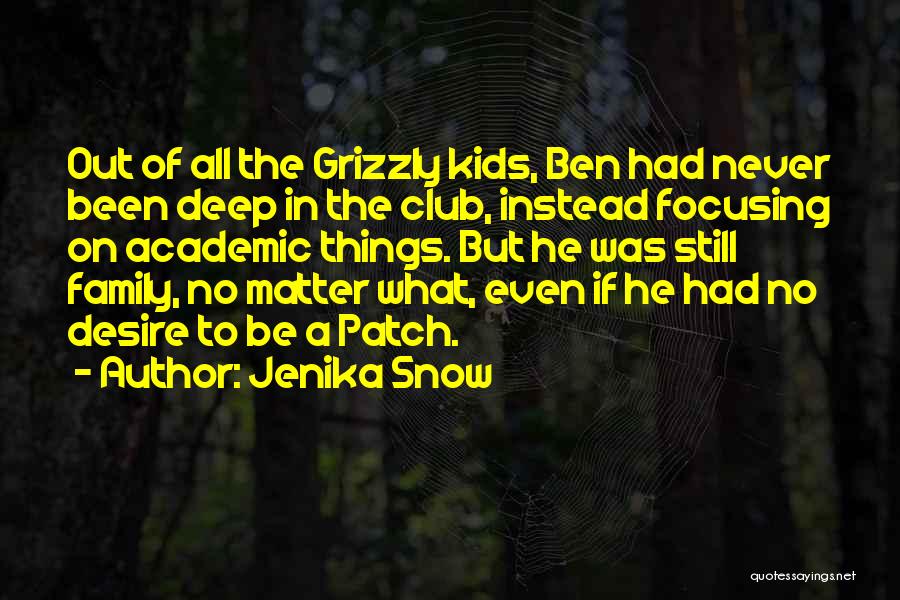 Jenika Snow Quotes: Out Of All The Grizzly Kids, Ben Had Never Been Deep In The Club, Instead Focusing On Academic Things. But