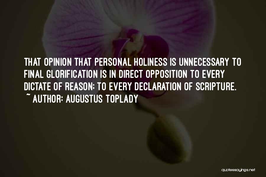 Augustus Toplady Quotes: That Opinion That Personal Holiness Is Unnecessary To Final Glorification Is In Direct Opposition To Every Dictate Of Reason; To