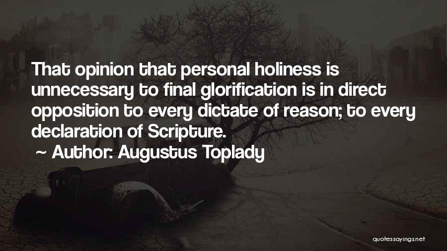 Augustus Toplady Quotes: That Opinion That Personal Holiness Is Unnecessary To Final Glorification Is In Direct Opposition To Every Dictate Of Reason; To