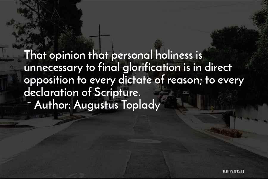 Augustus Toplady Quotes: That Opinion That Personal Holiness Is Unnecessary To Final Glorification Is In Direct Opposition To Every Dictate Of Reason; To