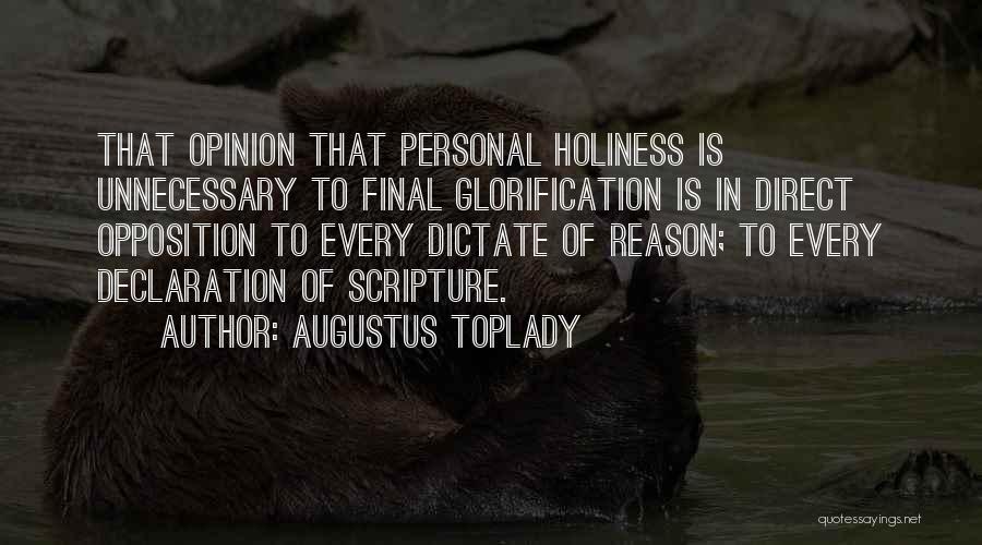 Augustus Toplady Quotes: That Opinion That Personal Holiness Is Unnecessary To Final Glorification Is In Direct Opposition To Every Dictate Of Reason; To