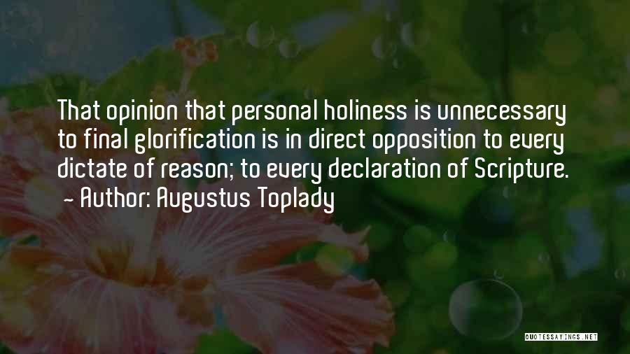 Augustus Toplady Quotes: That Opinion That Personal Holiness Is Unnecessary To Final Glorification Is In Direct Opposition To Every Dictate Of Reason; To