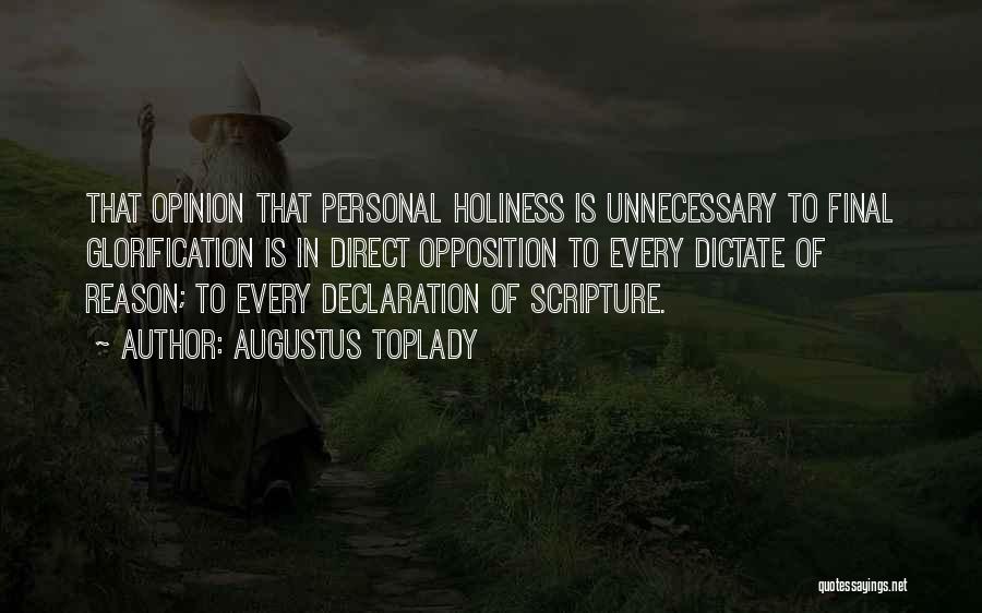 Augustus Toplady Quotes: That Opinion That Personal Holiness Is Unnecessary To Final Glorification Is In Direct Opposition To Every Dictate Of Reason; To