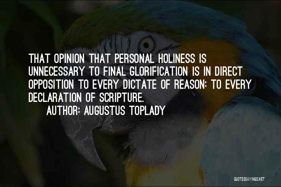 Augustus Toplady Quotes: That Opinion That Personal Holiness Is Unnecessary To Final Glorification Is In Direct Opposition To Every Dictate Of Reason; To