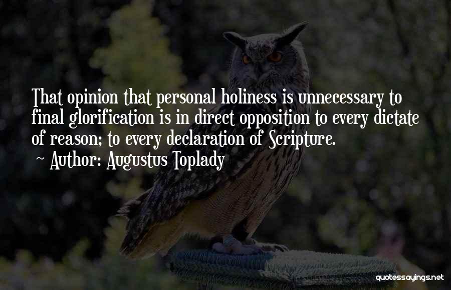 Augustus Toplady Quotes: That Opinion That Personal Holiness Is Unnecessary To Final Glorification Is In Direct Opposition To Every Dictate Of Reason; To