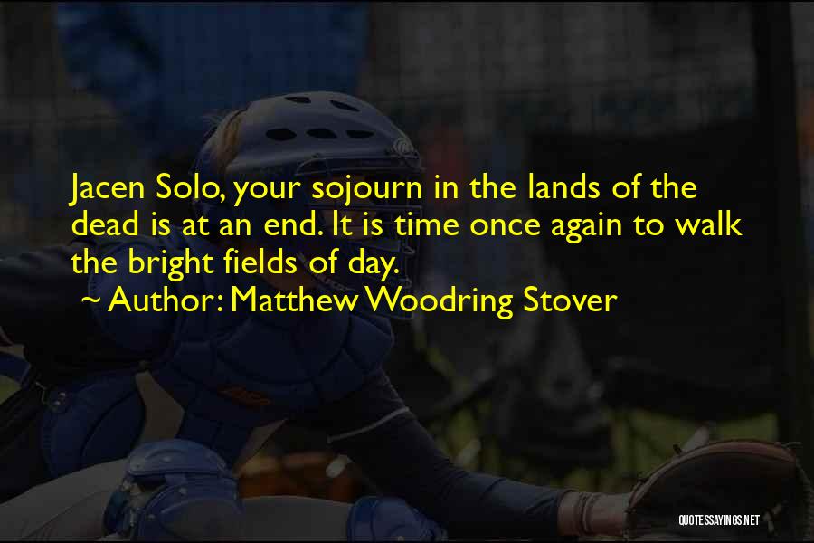 Matthew Woodring Stover Quotes: Jacen Solo, Your Sojourn In The Lands Of The Dead Is At An End. It Is Time Once Again To