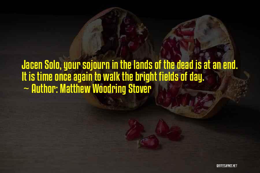 Matthew Woodring Stover Quotes: Jacen Solo, Your Sojourn In The Lands Of The Dead Is At An End. It Is Time Once Again To