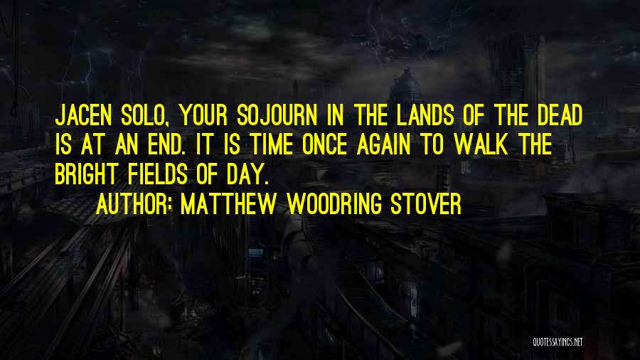 Matthew Woodring Stover Quotes: Jacen Solo, Your Sojourn In The Lands Of The Dead Is At An End. It Is Time Once Again To
