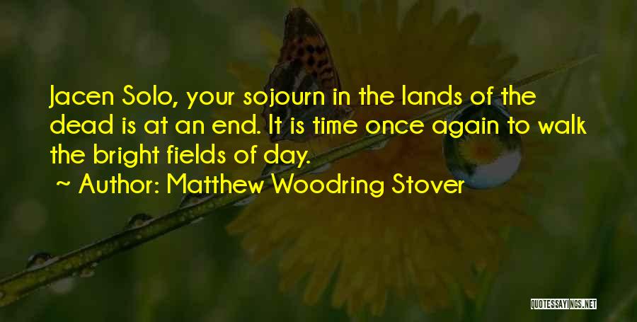 Matthew Woodring Stover Quotes: Jacen Solo, Your Sojourn In The Lands Of The Dead Is At An End. It Is Time Once Again To