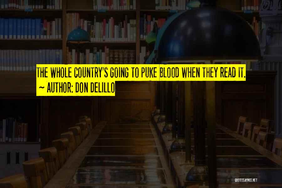 Don DeLillo Quotes: The Whole Country's Going To Puke Blood When They Read It.