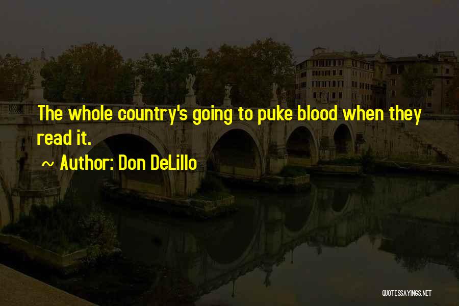 Don DeLillo Quotes: The Whole Country's Going To Puke Blood When They Read It.