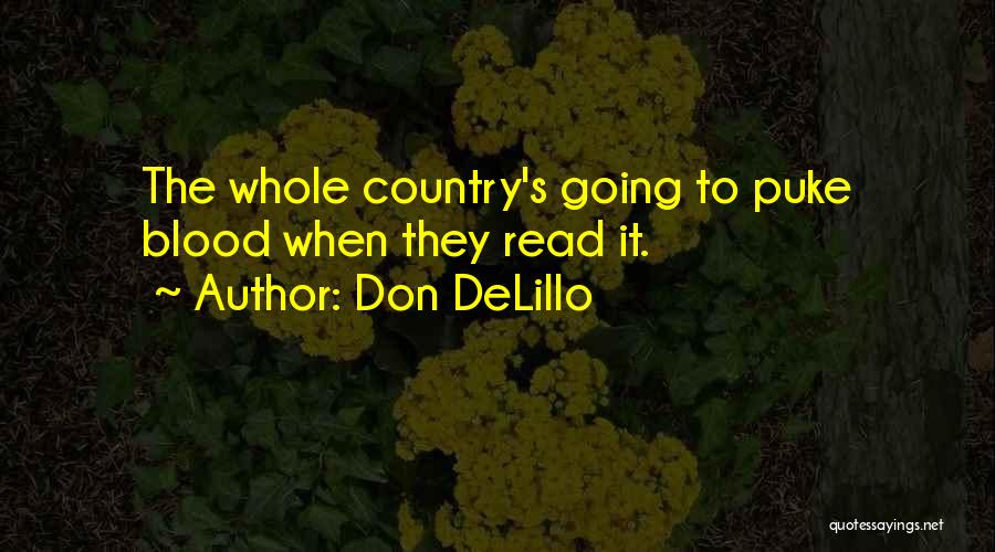 Don DeLillo Quotes: The Whole Country's Going To Puke Blood When They Read It.