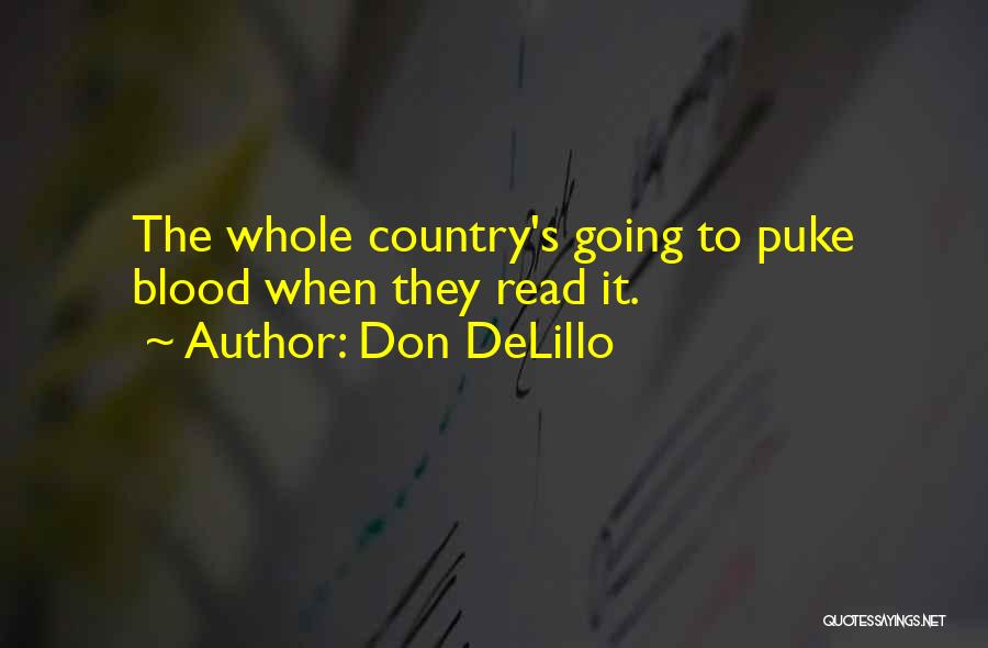 Don DeLillo Quotes: The Whole Country's Going To Puke Blood When They Read It.