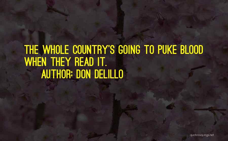 Don DeLillo Quotes: The Whole Country's Going To Puke Blood When They Read It.