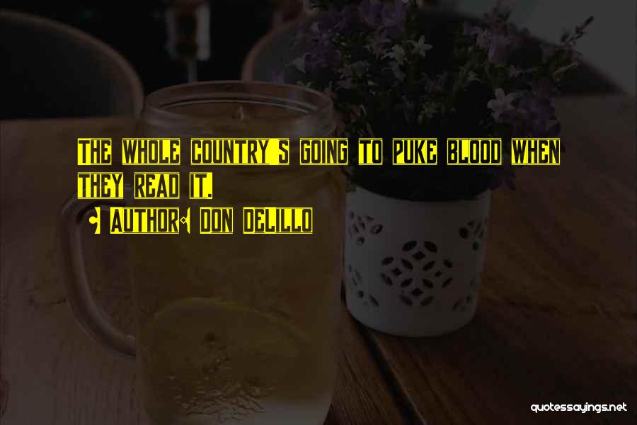 Don DeLillo Quotes: The Whole Country's Going To Puke Blood When They Read It.