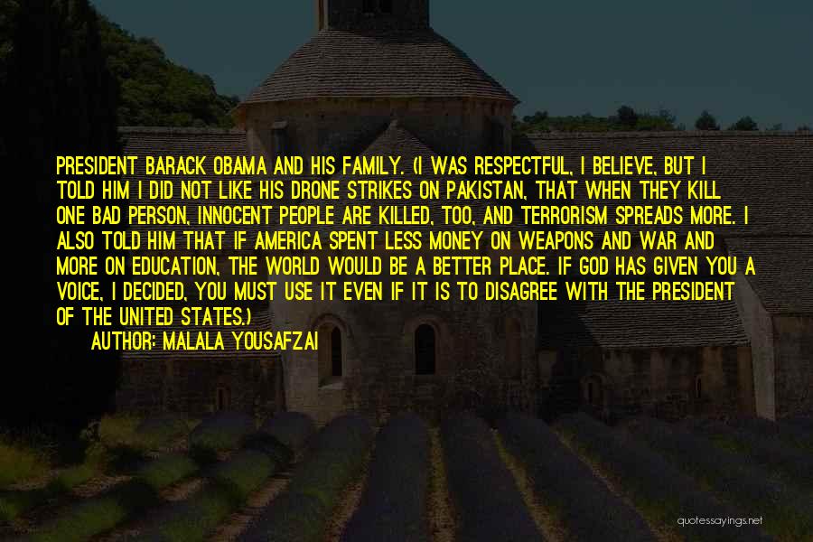 Malala Yousafzai Quotes: President Barack Obama And His Family. (i Was Respectful, I Believe, But I Told Him I Did Not Like His