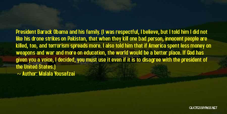 Malala Yousafzai Quotes: President Barack Obama And His Family. (i Was Respectful, I Believe, But I Told Him I Did Not Like His