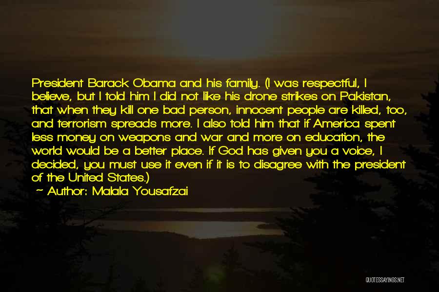 Malala Yousafzai Quotes: President Barack Obama And His Family. (i Was Respectful, I Believe, But I Told Him I Did Not Like His