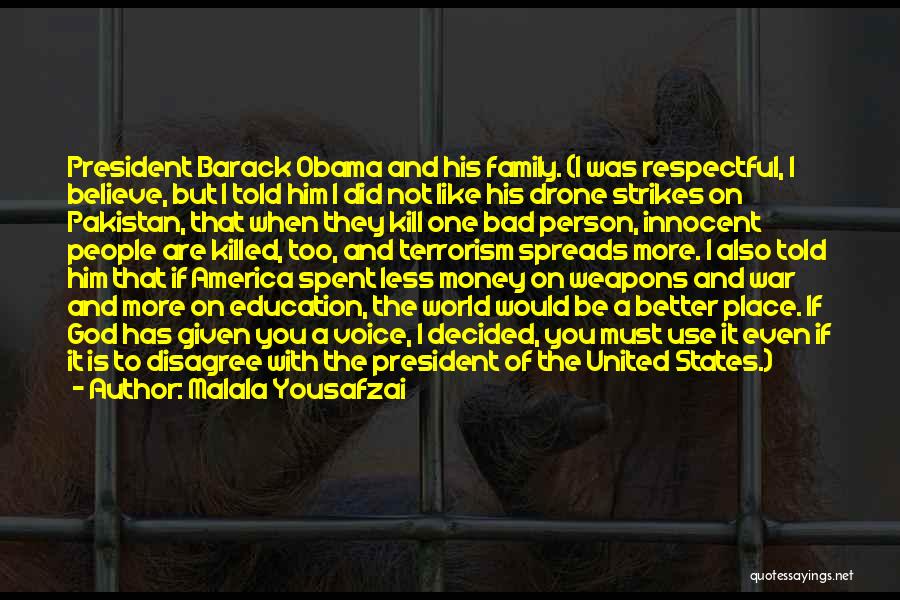 Malala Yousafzai Quotes: President Barack Obama And His Family. (i Was Respectful, I Believe, But I Told Him I Did Not Like His