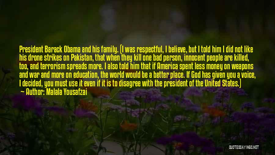 Malala Yousafzai Quotes: President Barack Obama And His Family. (i Was Respectful, I Believe, But I Told Him I Did Not Like His