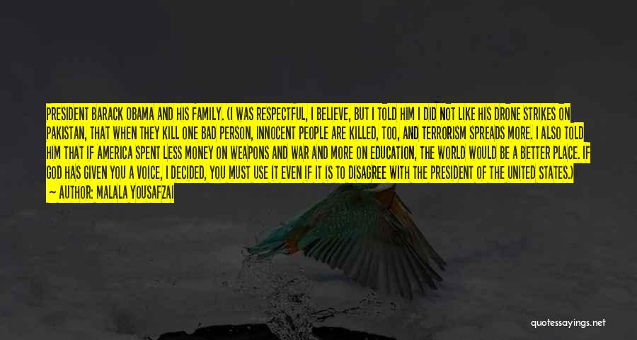 Malala Yousafzai Quotes: President Barack Obama And His Family. (i Was Respectful, I Believe, But I Told Him I Did Not Like His