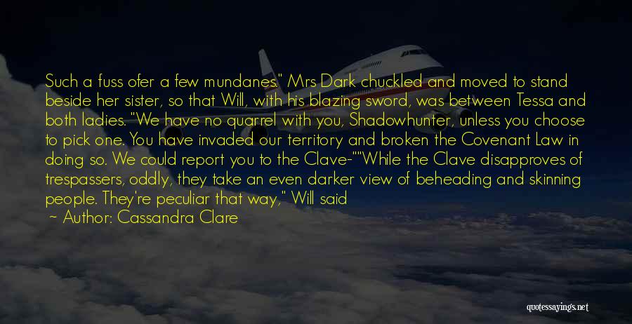 Cassandra Clare Quotes: Such A Fuss Ofer A Few Mundanes. Mrs Dark Chuckled And Moved To Stand Beside Her Sister, So That Will,