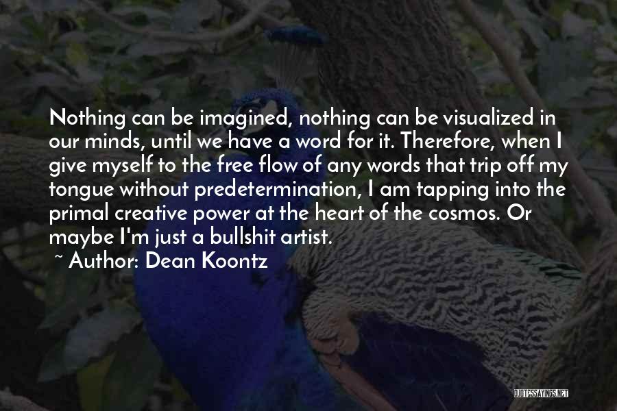 Dean Koontz Quotes: Nothing Can Be Imagined, Nothing Can Be Visualized In Our Minds, Until We Have A Word For It. Therefore, When