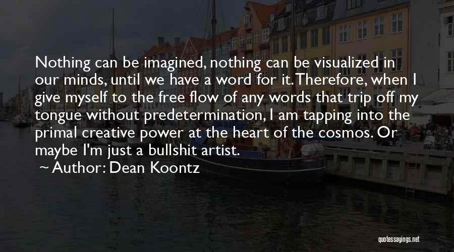 Dean Koontz Quotes: Nothing Can Be Imagined, Nothing Can Be Visualized In Our Minds, Until We Have A Word For It. Therefore, When