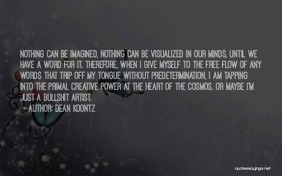 Dean Koontz Quotes: Nothing Can Be Imagined, Nothing Can Be Visualized In Our Minds, Until We Have A Word For It. Therefore, When