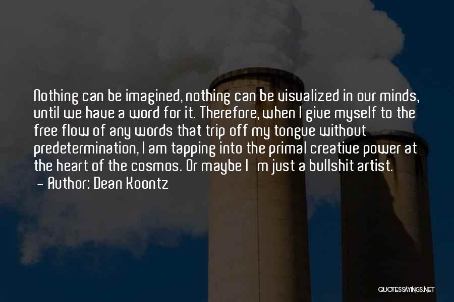 Dean Koontz Quotes: Nothing Can Be Imagined, Nothing Can Be Visualized In Our Minds, Until We Have A Word For It. Therefore, When