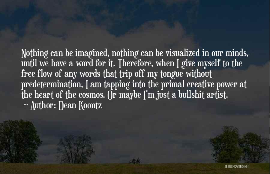 Dean Koontz Quotes: Nothing Can Be Imagined, Nothing Can Be Visualized In Our Minds, Until We Have A Word For It. Therefore, When