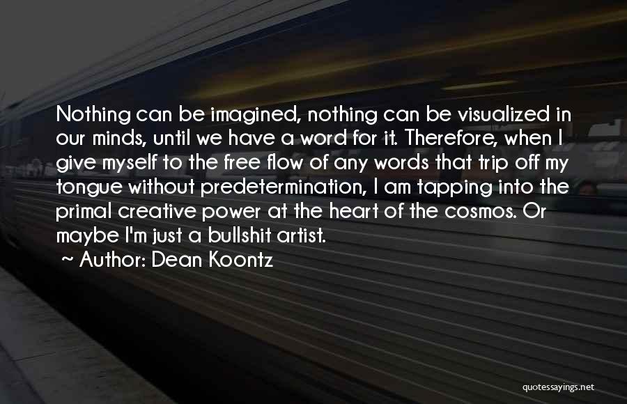 Dean Koontz Quotes: Nothing Can Be Imagined, Nothing Can Be Visualized In Our Minds, Until We Have A Word For It. Therefore, When