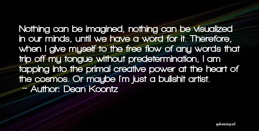 Dean Koontz Quotes: Nothing Can Be Imagined, Nothing Can Be Visualized In Our Minds, Until We Have A Word For It. Therefore, When