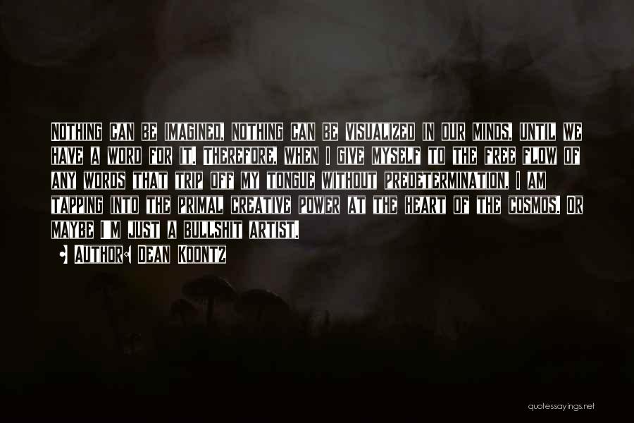 Dean Koontz Quotes: Nothing Can Be Imagined, Nothing Can Be Visualized In Our Minds, Until We Have A Word For It. Therefore, When