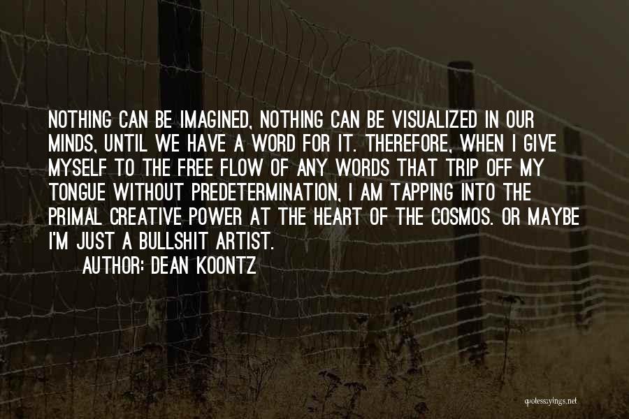 Dean Koontz Quotes: Nothing Can Be Imagined, Nothing Can Be Visualized In Our Minds, Until We Have A Word For It. Therefore, When