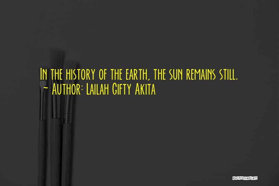 Lailah Gifty Akita Quotes: In The History Of The Earth, The Sun Remains Still.