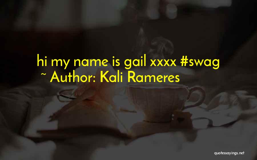 Kali Rameres Quotes: Hi My Name Is Gail Xxxx #swag