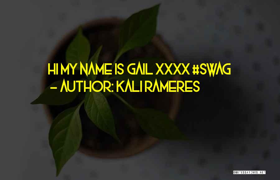 Kali Rameres Quotes: Hi My Name Is Gail Xxxx #swag