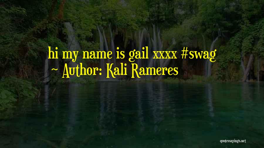 Kali Rameres Quotes: Hi My Name Is Gail Xxxx #swag